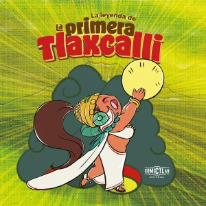 La leyenda de la primera Tlaxcalli (Tortilla)